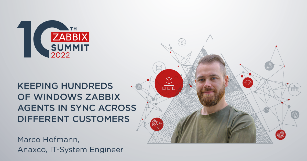 Zabbix Summit 2022 in Riga: Keeping hundreds of Windows Zabbix agents in sync across different customers